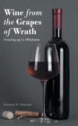 Image for Wine from the Grapes of Wrath : Growing up in Oklahoma