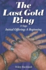 Image for The Last Gold Ring : A Saga-Initial Offering A Beginning