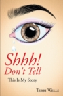 Image for Shhh! Don&#39;t Tell: This Is My Story