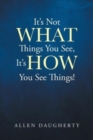 Image for It&#39;s Not WHAT Things You See, It&#39;s HOW You See Things!
