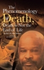 Image for The Phenomenology of Death, Death is Not the End of Life