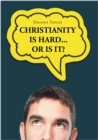 Image for Christianity Is Hard...or Is It?