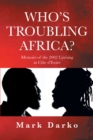 Image for Who&#39;s Troubling Africa?: Memoirs of the 2002 Uprising in Cote d&#39;Ivoire