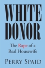 Image for White Donor: The Rape of a Real Housewife