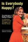 Image for Is Everybody Happy?: The Untold Story of Kathy O&#39;Dare A Hollywood Starlet and Her Struggles With Mental Illness