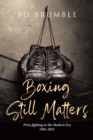 Image for Boxing Still Matters: Prize fighting in the Modern Era 1981-2021