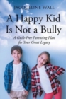 Image for A Happy Kid Is Not a Bully : A Guilt-Free Parenting Plan for Your Great Legacy