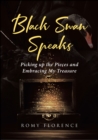 Image for Black Swan Speaks: Picking up the Pieces and Embracing My Treasure