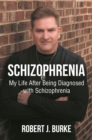 Image for Schizophrenia: My Life After Being Diagnosed with Schizophrenia