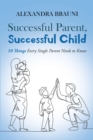 Image for Successful Parent, Successful Child: 10 Things Every Single Parent Needs to Know