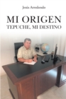 Image for Mi Origen: Tepuche, Mi Destino