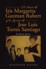 Image for El Amor De Iris Margarita Guzmán Rubert Y La Locura De José Luis Torres Santiago: Primera Parte