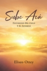Image for Sube Aca: Testimonio Del Cielo Y El Infierno