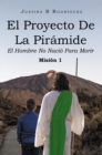 Image for El Proyecto De La Piramide: El Hombre No Nacio Para Morir