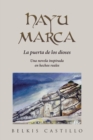 Image for Hayu Marca: La Puerta De Los Dioses Una Novela Inspirada En Hechos Reales