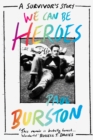 Image for We can be heroes  : a survivor&#39;s story