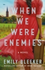 Image for When we were enemies  : a novel