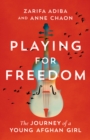 Image for Playing for Freedom : The Journey of a Young Afghan Girl