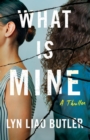 Image for What is mine  : a thriller