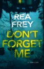 Image for Don&#39;t forget me  : a thriller