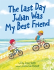 Image for The Last Day Julian Was My Best Friend
