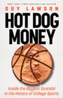 Image for Hot Dog Money : Inside the Biggest Scandal in the History of College Sports