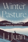Image for Winter Pasture: One Woman&#39;s Journey with China&#39;s Kazakh Herd