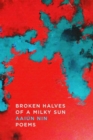 Image for Broken Halves of a Milky Sun : Poems