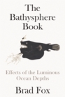 Image for The Bathysphere Book : First Sight of the Ocean Depths