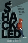 Image for Shackled : A Tale of Wronged Kids, Rogue Judges, and a Town that Looked Away