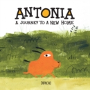 Antonia  : a journey to a new home by Dipacho cover image