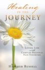 Image for Healing in the Journey : Living Life with Complex Regional Pain Syndrome