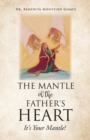 Image for The Mantle of the Father&#39;s Heart : It&#39;s Your Mantle!