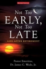 Image for Not Too Early, Not Too Late : Life After Retirement