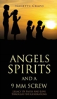 Image for Angels Spirits and a 9 MM Screw : Legacy Of Faith And Love Through Five Generations