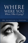 Image for Where Were You When I Was Crying?