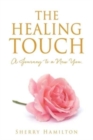 Image for The Healing Touch : A Journey to a New You.