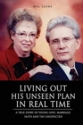 Image for Living Out His Unseen Plan in Real Time : A True Story of Young Love, Marriage, Faith and the Unexpected