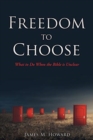 Image for Freedom to Choose : What to Do When the Bible is Unclear