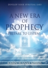 Image for A New Era of Prophecy : Prepare to Listen!