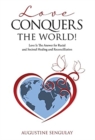Image for Love Conquers the World! : Love Is The Answer For Racial And Societal Healing And Reconciliation