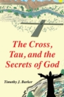 Image for The Cross, Tau, and the Secrets of God