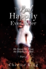 Image for The Real Happily Ever After : He Saved Me From the Depths Of Hell: Part 2