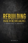 Image for Rebuilding Nehemiah : a journey back to wholeness