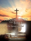 Image for Translating the Bible : Our Journey with God