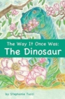 Image for The Way It Once Was : The Dinosaur