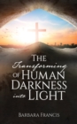 Image for The Transforming of Human Darkness into Light