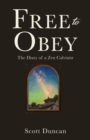 Image for Free To Obey : The Diary of a Zen Calvinist