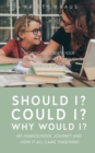 Image for Should I? Could I? Why Would I? My Homeschool Journey and How It All Came Together! : Helping You Create Your Homeschool Journey Through the Experience of Others
