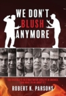 Image for We Don&#39;t Blush Anymore